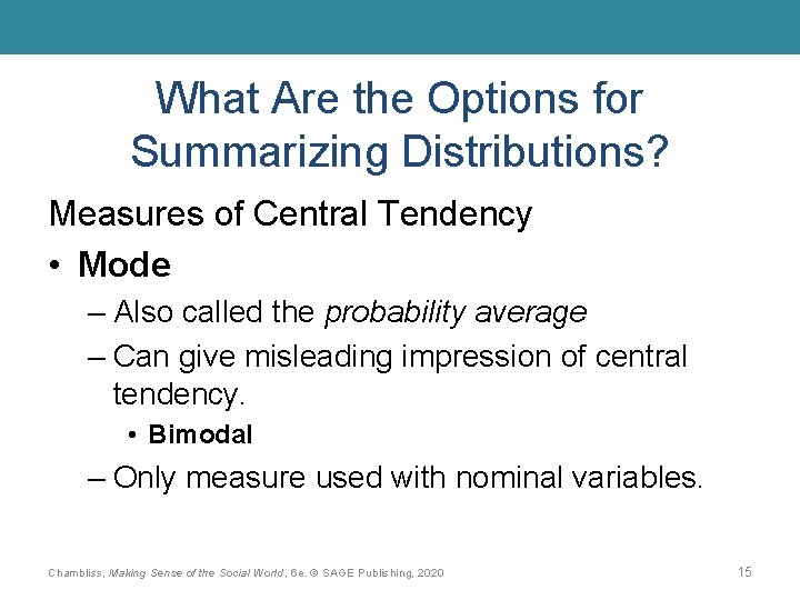 What Are the Options for Summarizing Distributions? Measures of Central Tendency • Mode –