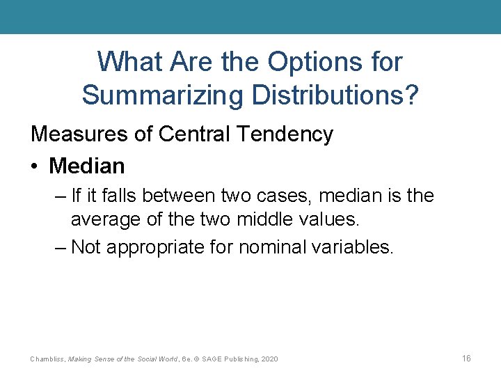 What Are the Options for Summarizing Distributions? Measures of Central Tendency • Median –