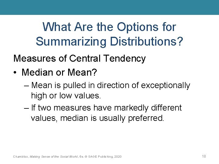 What Are the Options for Summarizing Distributions? Measures of Central Tendency • Median or