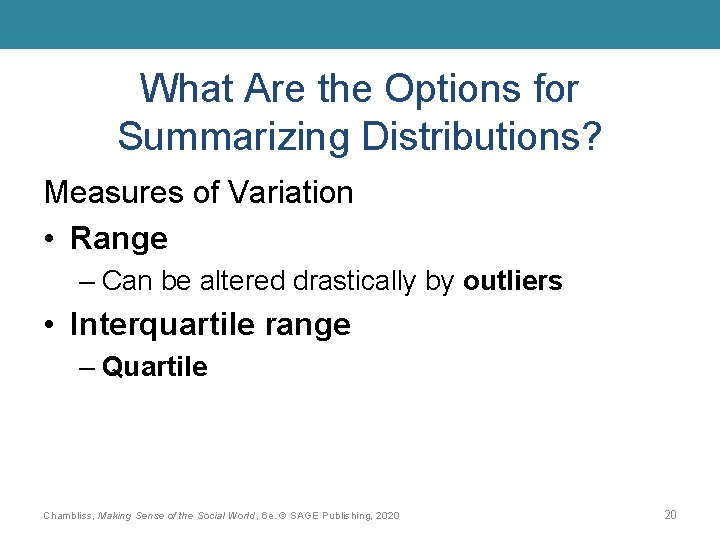 What Are the Options for Summarizing Distributions? Measures of Variation • Range – Can
