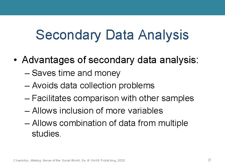 Secondary Data Analysis • Advantages of secondary data analysis: – Saves time and money