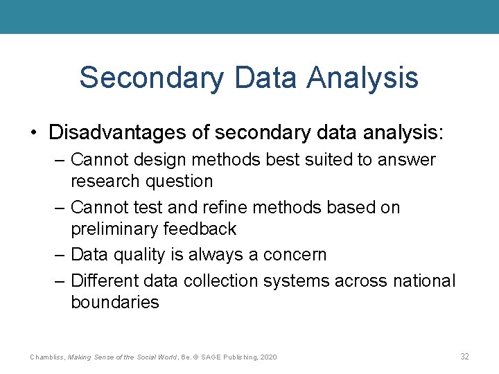 Secondary Data Analysis • Disadvantages of secondary data analysis: – Cannot design methods best