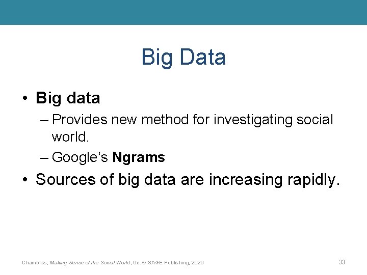 Big Data • Big data – Provides new method for investigating social world. –