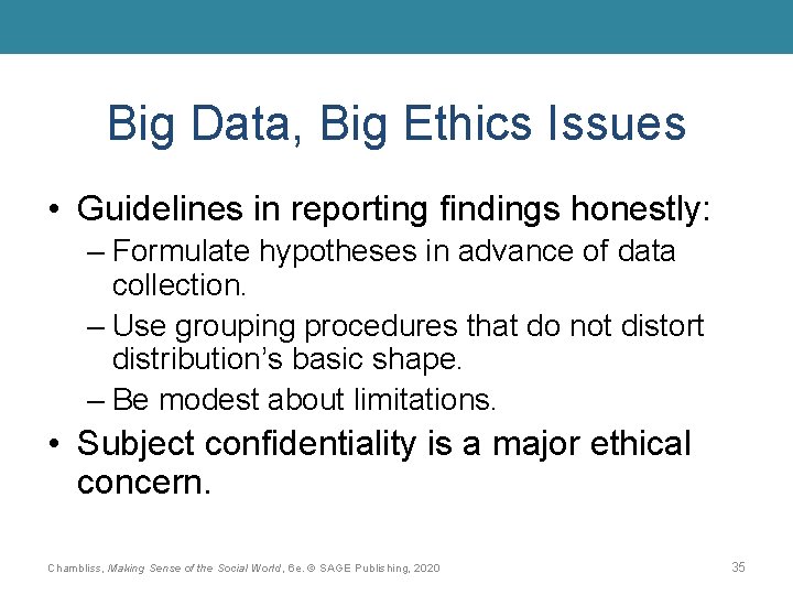 Big Data, Big Ethics Issues • Guidelines in reporting findings honestly: – Formulate hypotheses