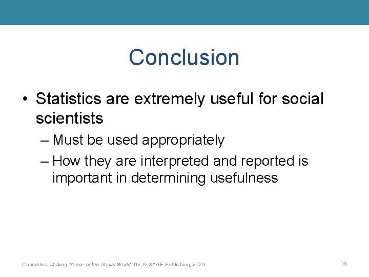 Conclusion • Statistics are extremely useful for social scientists – Must be used appropriately