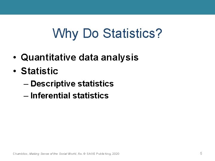 Why Do Statistics? • Quantitative data analysis • Statistic – Descriptive statistics – Inferential