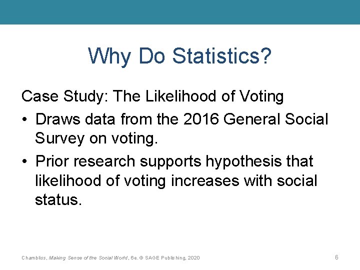 Why Do Statistics? Case Study: The Likelihood of Voting • Draws data from the