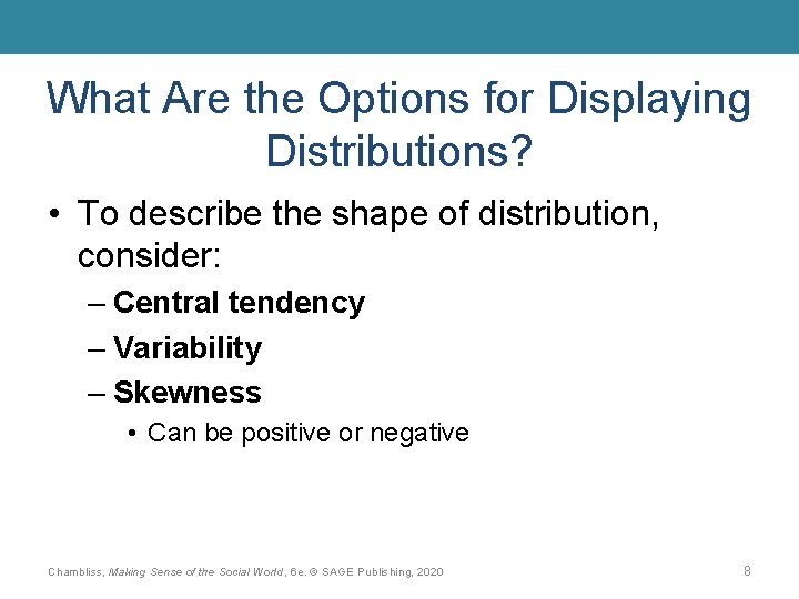 What Are the Options for Displaying Distributions? • To describe the shape of distribution,