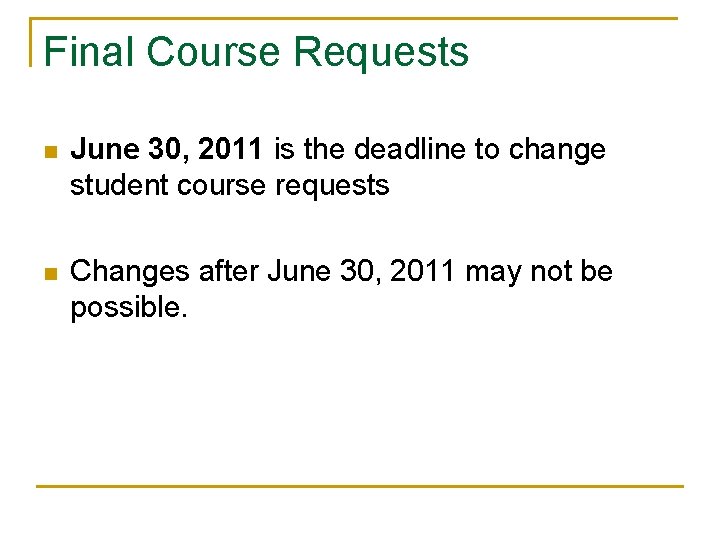 Final Course Requests n June 30, 2011 is the deadline to change student course