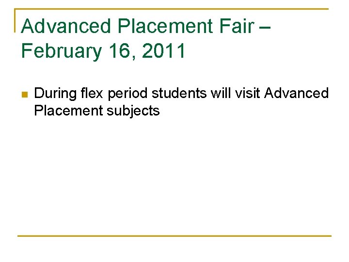 Advanced Placement Fair – February 16, 2011 n During flex period students will visit