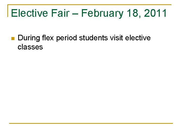 Elective Fair – February 18, 2011 n During flex period students visit elective classes