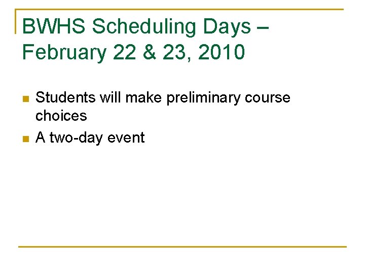 BWHS Scheduling Days – February 22 & 23, 2010 n n Students will make