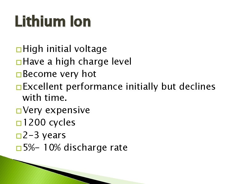 Lithium Ion � High initial voltage � Have a high charge level � Become