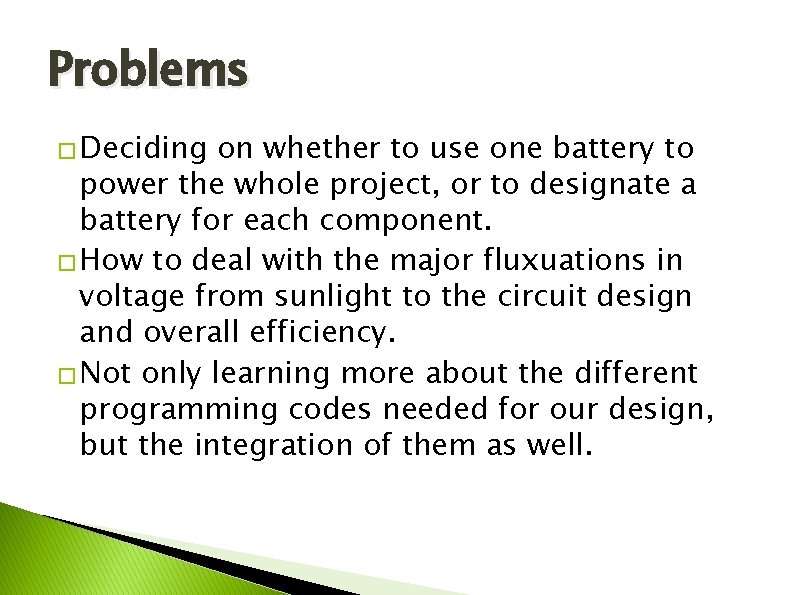 Problems � Deciding on whether to use one battery to power the whole project,