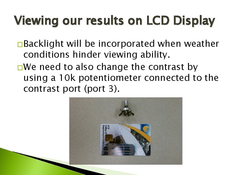 Viewing our results on LCD Display �Backlight will be incorporated when weather conditions hinder