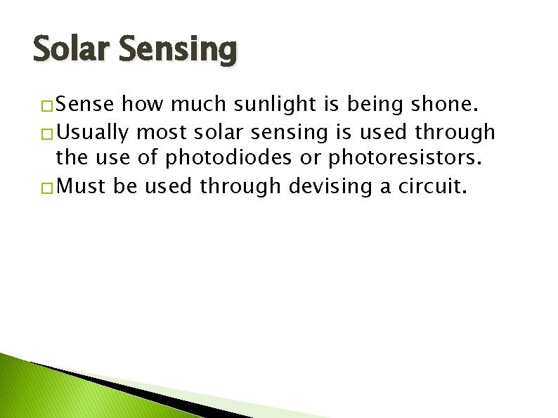 Solar Sensing � Sense how much sunlight is being shone. � Usually most solar