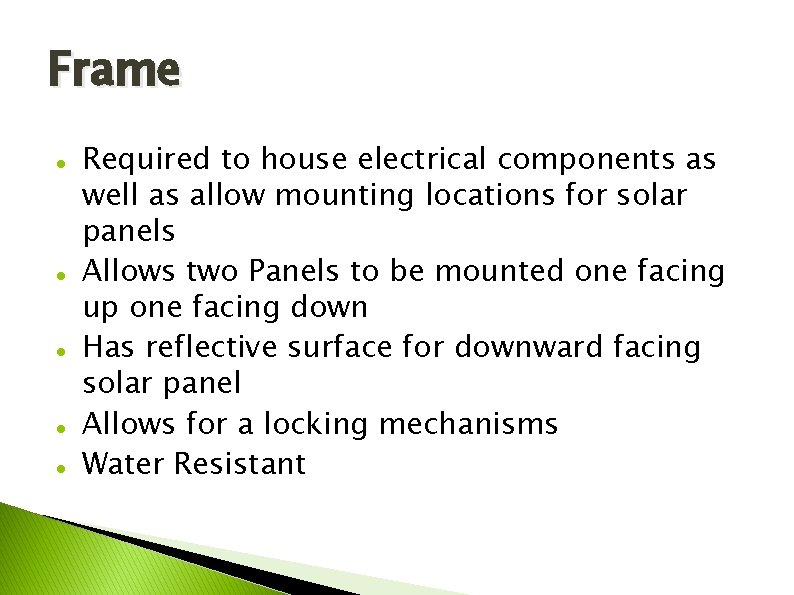 Frame Required to house electrical components as well as allow mounting locations for solar