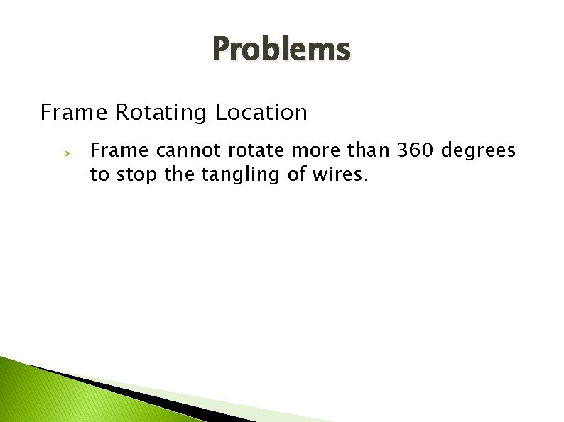 Problems Frame Rotating Location Ø Frame cannot rotate more than 360 degrees to stop
