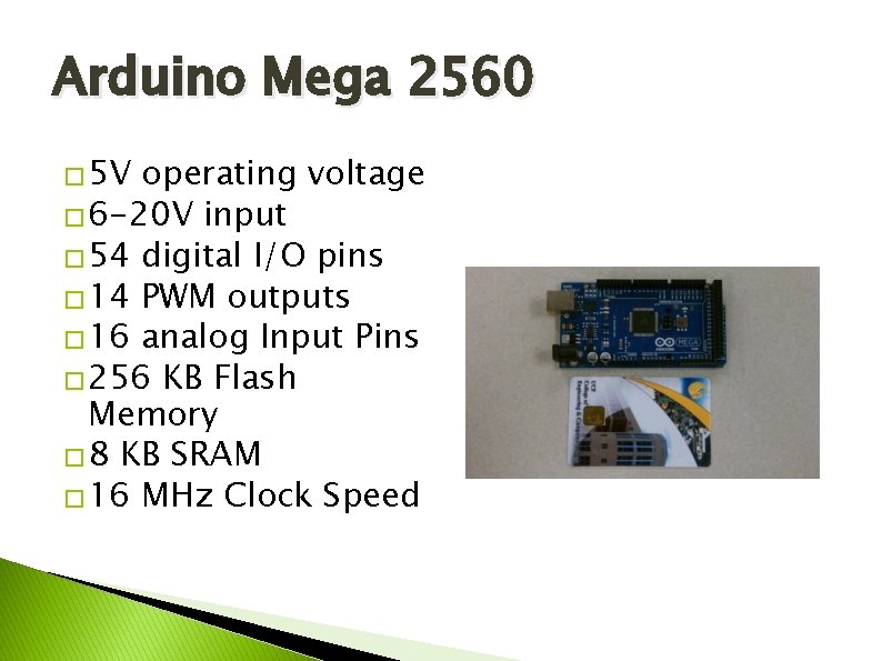 Arduino Mega 2560 � 5 V operating voltage � 6 -20 V input �