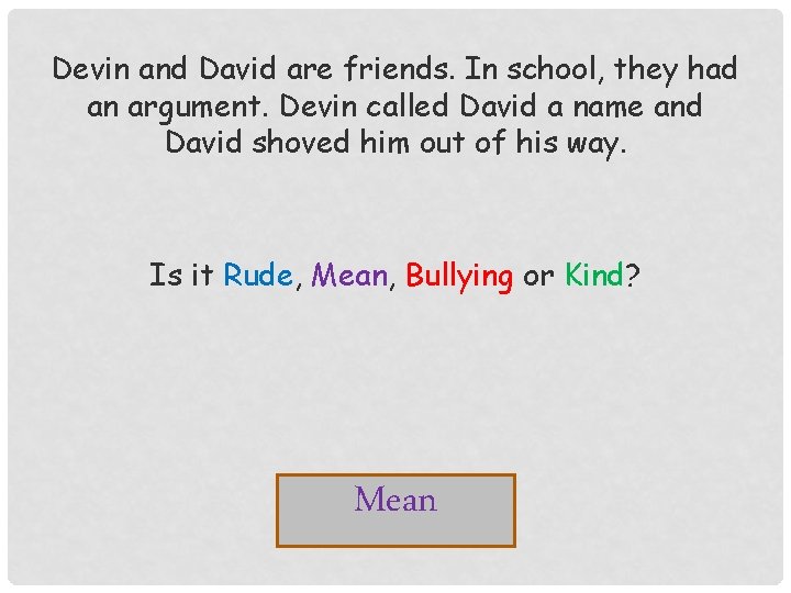 Devin and David are friends. In school, they had an argument. Devin called David