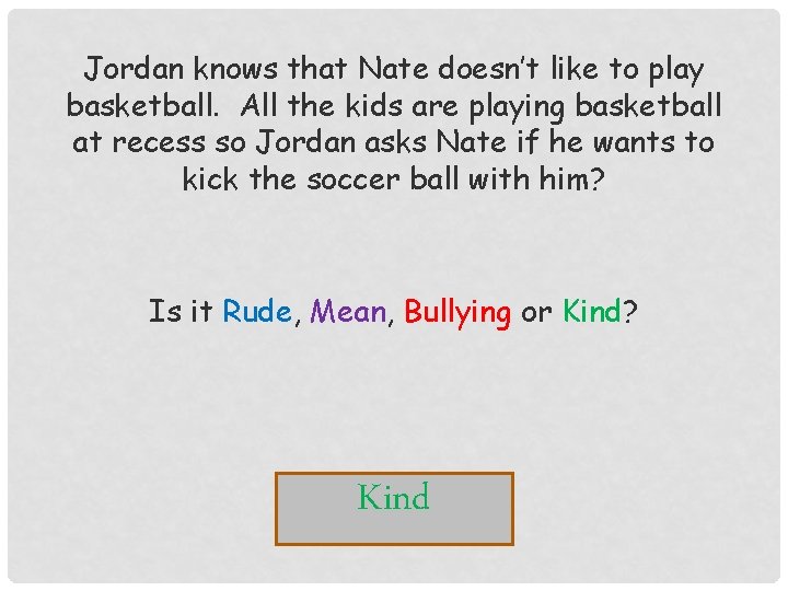 Jordan knows that Nate doesn’t like to play basketball. All the kids are playing