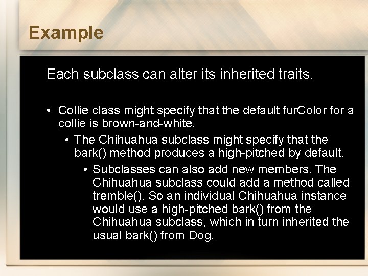 Example Each subclass can alter its inherited traits. • Collie class might specify that