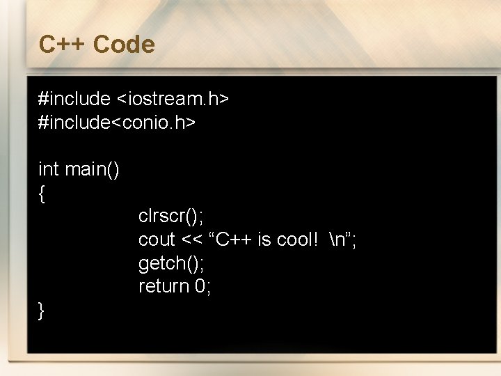 C++ Code #include <iostream. h> #include<conio. h> int main() { clrscr(); cout << “C++