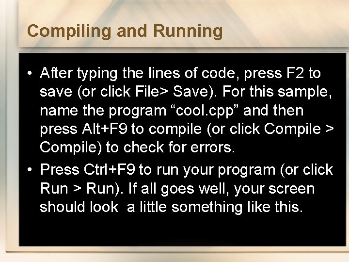 Compiling and Running • After typing the lines of code, press F 2 to