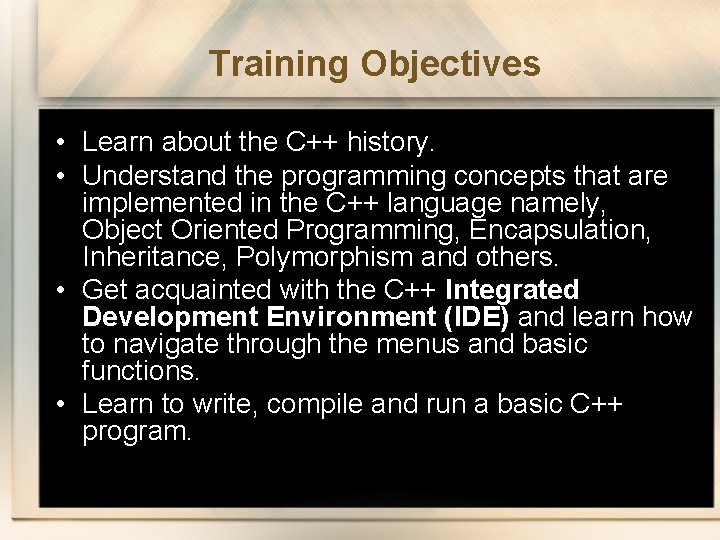 Training Objectives • Learn about the C++ history. • Understand the programming concepts that