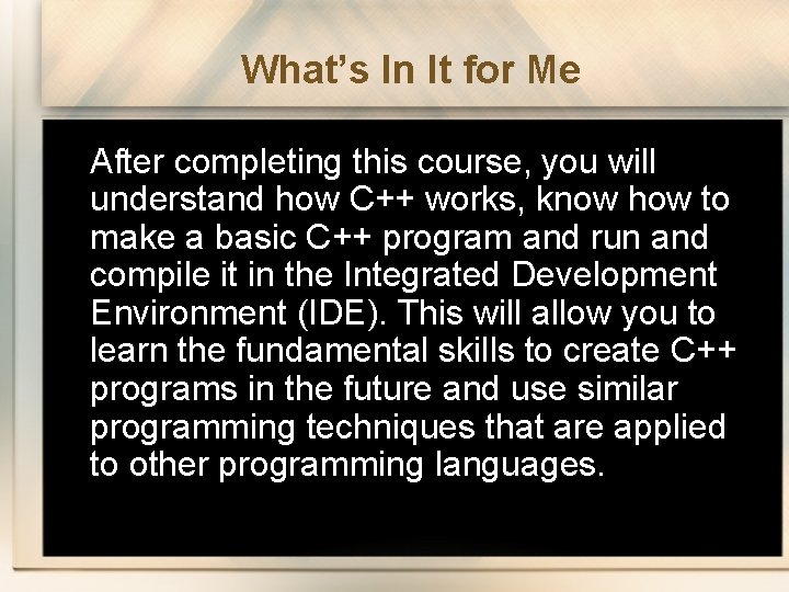 What’s In It for Me After completing this course, you will understand how C++