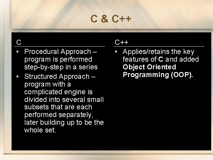 C & C++ C • Procedural Approach – program is performed step-by-step in a
