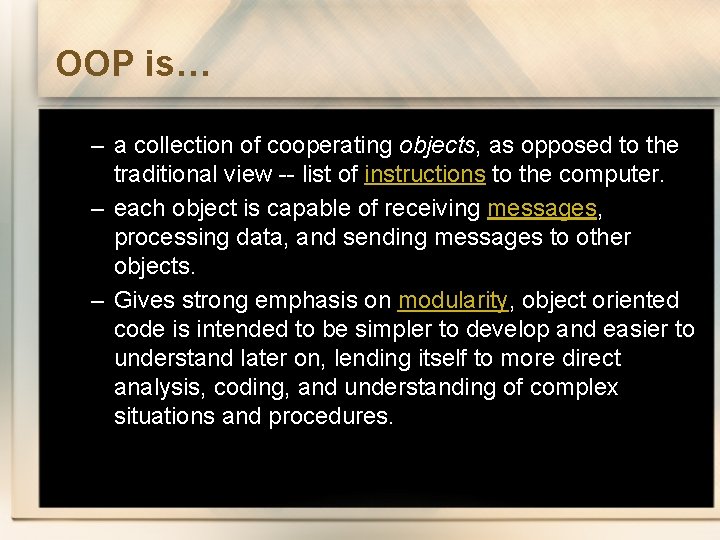 OOP is… – a collection of cooperating objects, as opposed to the traditional view