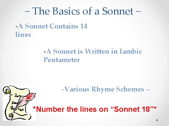 ~ The Basics of a Sonnet ~ -A Sonnet Contains 14 lines -A Sonnet