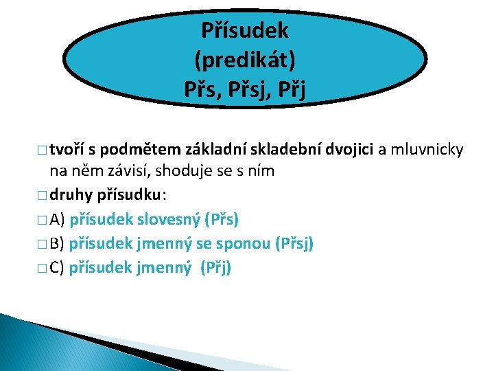 Přísudek (predikát) Přs, Přsj, Přj � tvoří s podmětem základní skladební dvojici a mluvnicky