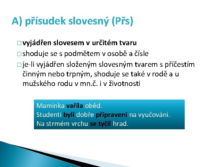 A) přísudek slovesný (Přs) � vyjádřen slovesem v určitém tvaru � shoduje se s