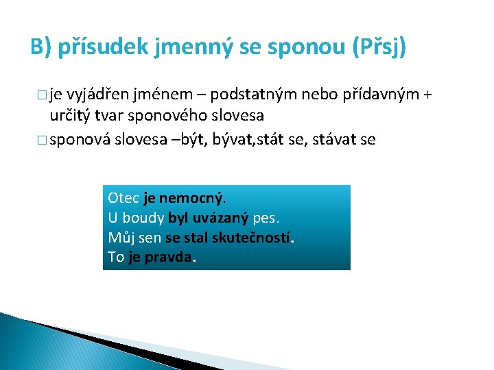 B) přísudek jmenný se sponou (Přsj) � je vyjádřen jménem – podstatným nebo přídavným