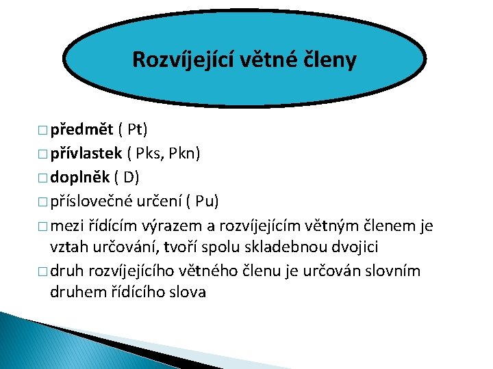 Rozvíjející větné členy � předmět ( Pt) � přívlastek ( Pks, Pkn) � doplněk