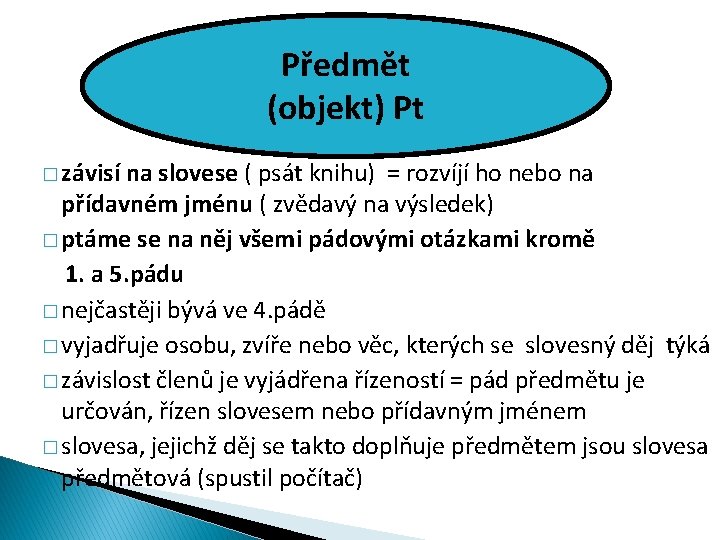 Předmět (objekt) Pt � závisí na slovese ( psát knihu) = rozvíjí ho nebo