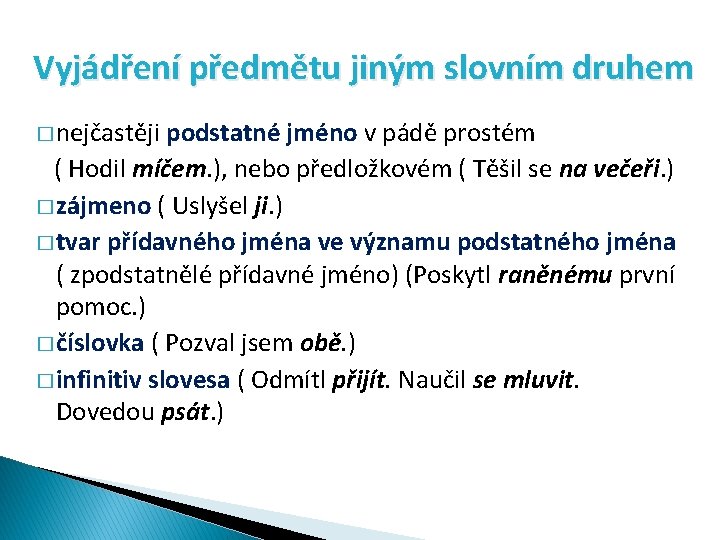 Vyjádření předmětu jiným slovním druhem � nejčastěji podstatné jméno v pádě prostém ( Hodil