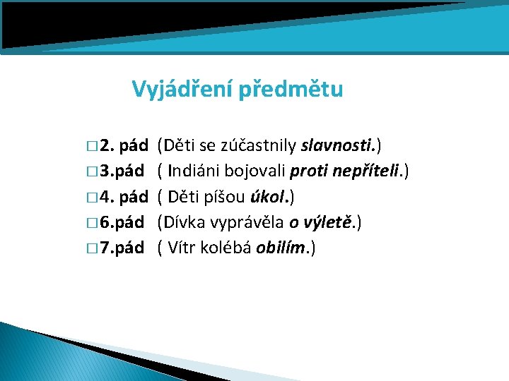 Vyjádření předmětu � 2. pád � 3. pád � 4. pád � 6. pád