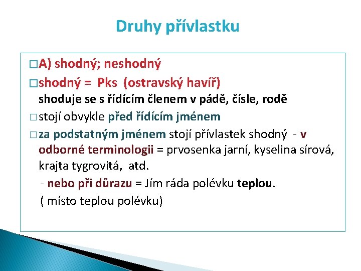 Druhy přívlastku � A) shodný; neshodný � shodný = Pks (ostravský havíř) shoduje se