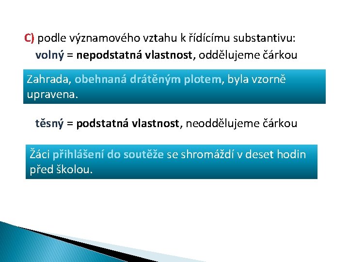 C) podle významového vztahu k řídícímu substantivu: volný = nepodstatná vlastnost, oddělujeme čárkou Zahrada,