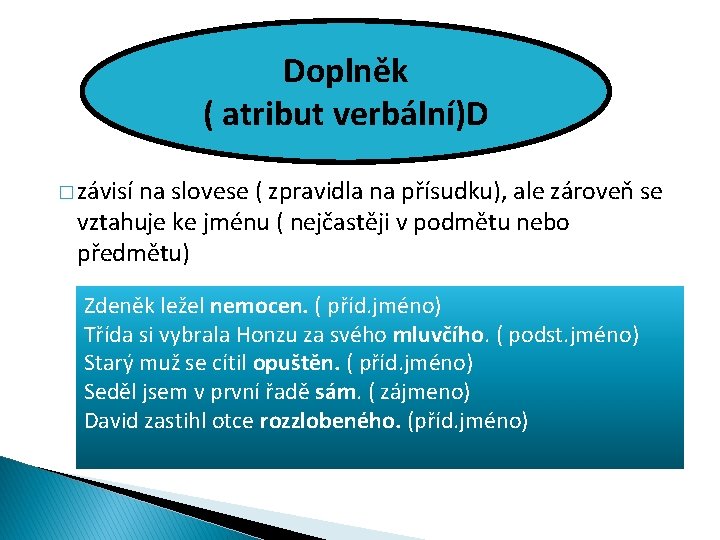 Doplněk ( atribut verbální)D � závisí na slovese ( zpravidla na přísudku), ale zároveň