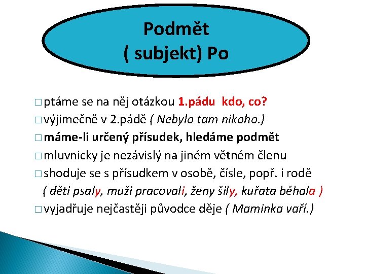 Podmět ( subjekt) Po � ptáme se na něj otázkou 1. pádu kdo, co?