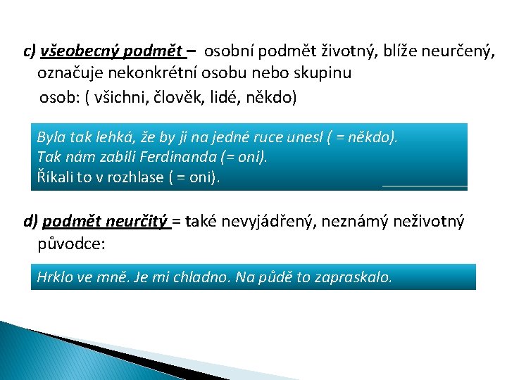 c) všeobecný podmět – osobní podmět životný, blíže neurčený, označuje nekonkrétní osobu nebo skupinu