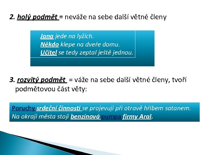 2. holý podmět = neváže na sebe další větné členy Jana jede na lyžích.