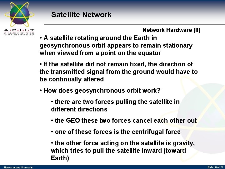 Satellite Network Hardware (II) • A satellite rotating around the Earth in geosynchronous orbit