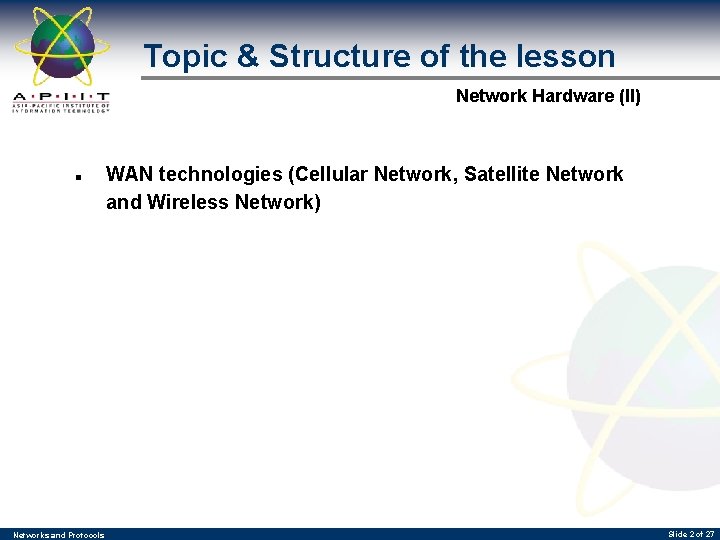 Topic & Structure of the lesson Network Hardware (II) n Networks and Protocols WAN