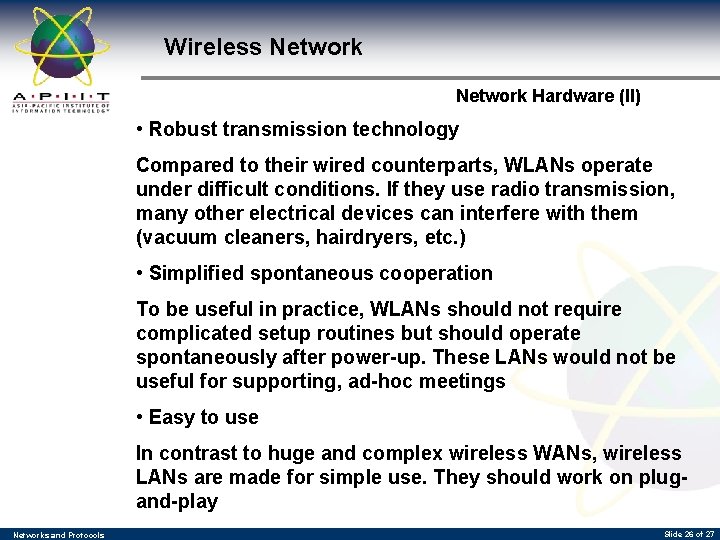 Wireless Network Hardware (II) • Robust transmission technology Compared to their wired counterparts, WLANs