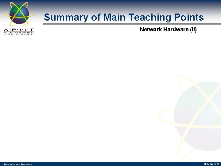 Summary of Main Teaching Points Network Hardware (II) Networks and Protocols Slide 34 of